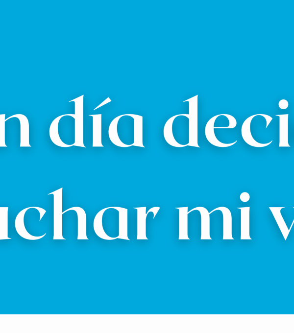 Un día decidí escuchar mi voz…